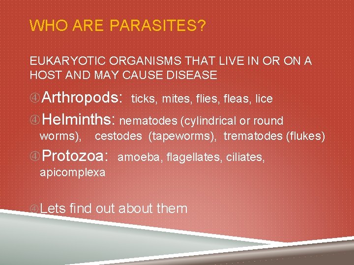 WHO ARE PARASITES? EUKARYOTIC ORGANISMS THAT LIVE IN OR ON A HOST AND MAY