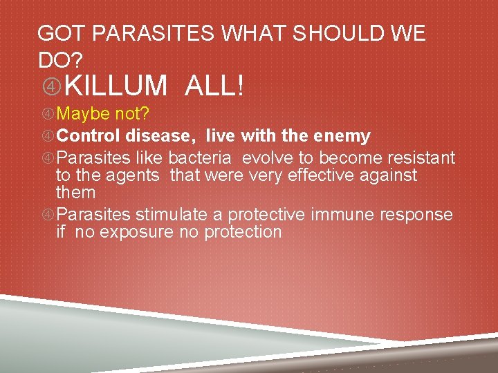 GOT PARASITES WHAT SHOULD WE DO? KILLUM ALL! Maybe not? Control disease, live with