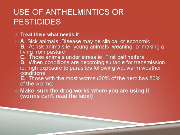 USE OF ANTHELMINTICS OR PESTICIDES Treat them what needs it A. Sick animals: Disease