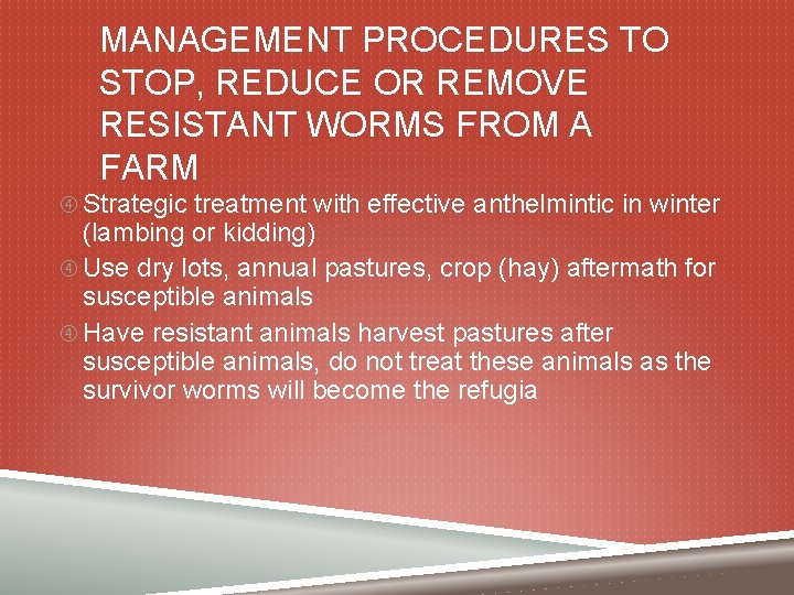 MANAGEMENT PROCEDURES TO STOP, REDUCE OR REMOVE RESISTANT WORMS FROM A FARM Strategic treatment