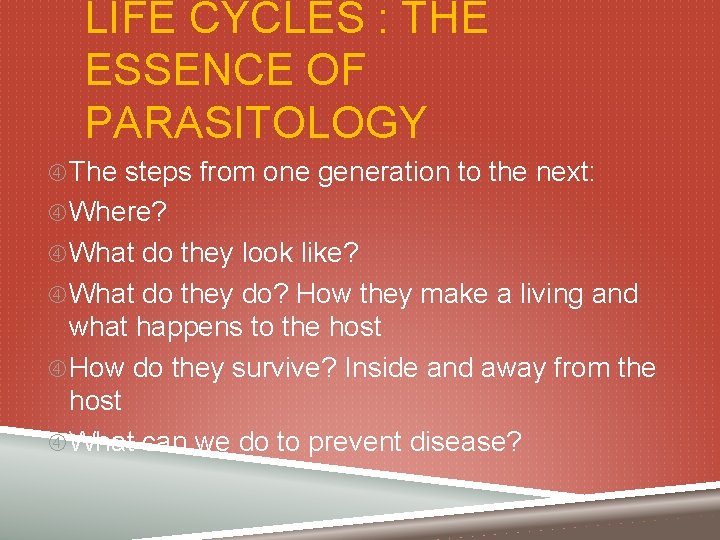 LIFE CYCLES : THE ESSENCE OF PARASITOLOGY The steps from one generation to the