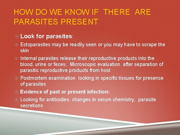 HOW DO WE KNOW IF THERE ARE PARASITES PRESENT Look for parasites: Ectoparasites may