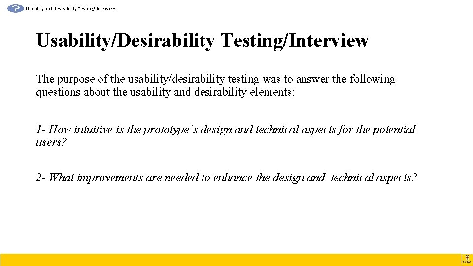 Usability and desirability Testing/ Interview Usability/Desirability Testing/Interview The purpose of the usability/desirability testing was