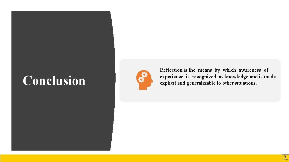 Conclusion Reflection is the means by which awareness of experience is recognized as knowledge