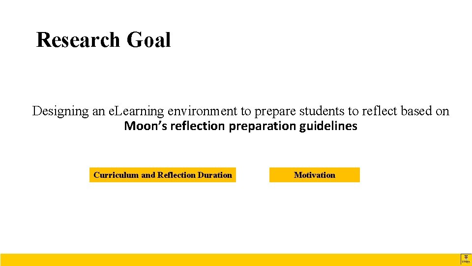 Research Goal Designing an e. Learning environment to prepare students to reflect based on