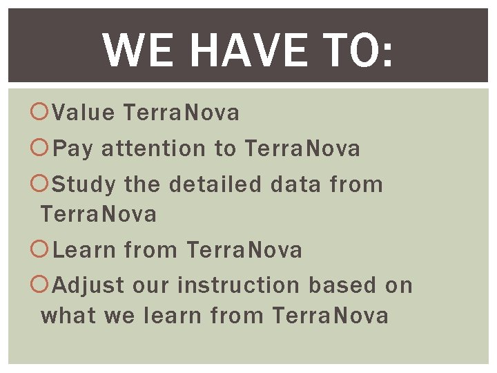 WE HAVE TO: Value Terra. Nova Pay attention to Terra. Nova Study the detailed