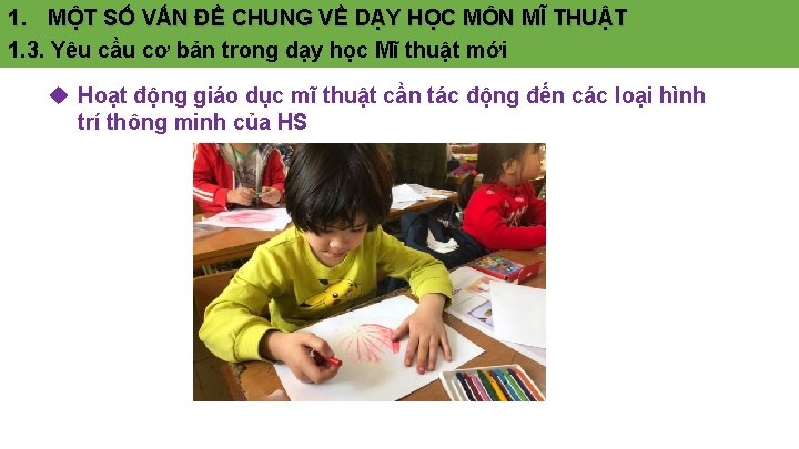 1. MỘT SỐ VẤN ĐỀ CHUNG VỀ DẠY HỌC MÔN MĨ THUẬT 1. 3.