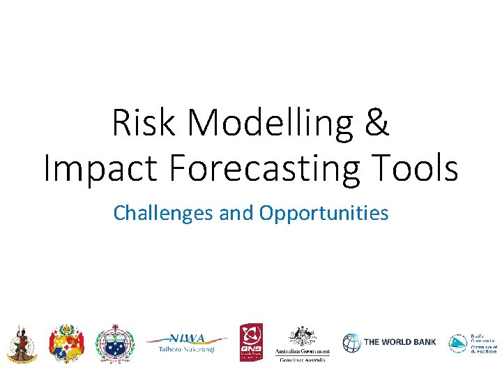 Risk Modelling & Impact Forecasting Tools Challenges and Opportunities 