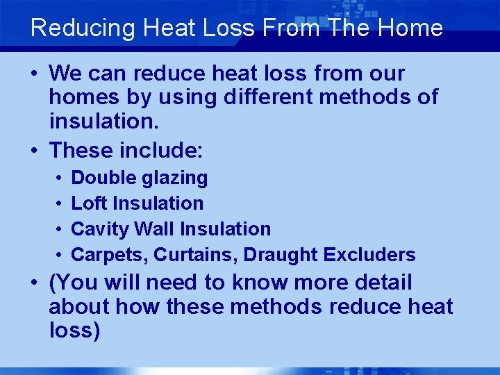 Reducing Heat Loss From The Home • We can reduce heat loss from our