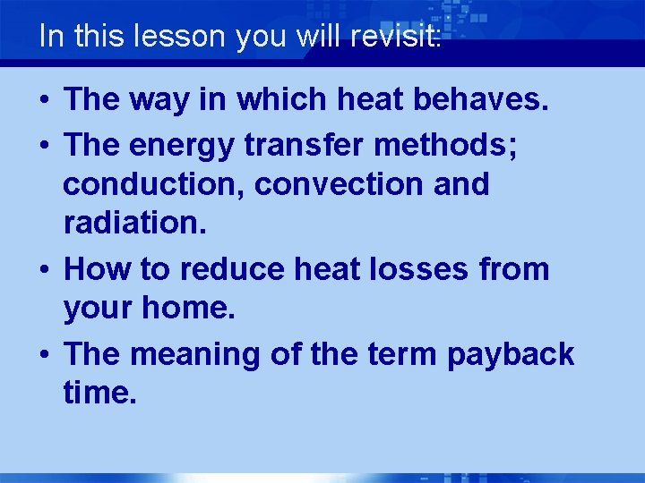 In this lesson you will revisit: • The way in which heat behaves. •