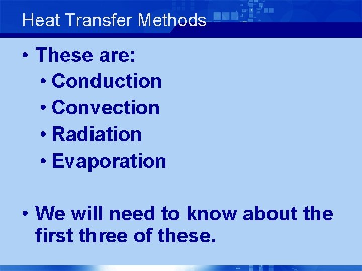 Heat Transfer Methods • These are: • Conduction • Convection • Radiation • Evaporation