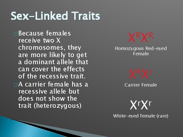 Sex-Linked Traits � Because females receive two X chromosomes, they are more likely to