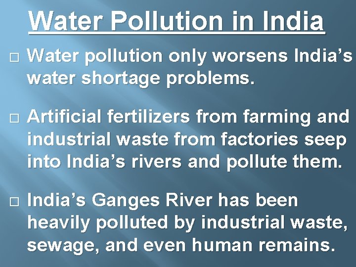 Water Pollution in India Water pollution only worsens India’s water shortage problems. Artificial fertilizers