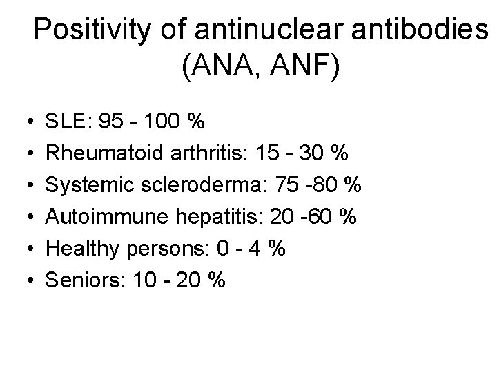 Positivity of antinuclear antibodies (ANA, ANF) • • • SLE: 95 - 100 %
