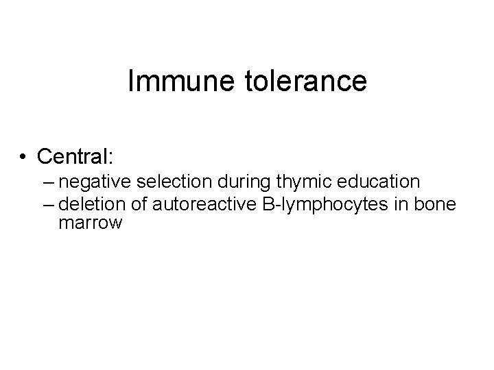 Immune tolerance • Central: – negative selection during thymic education – deletion of autoreactive