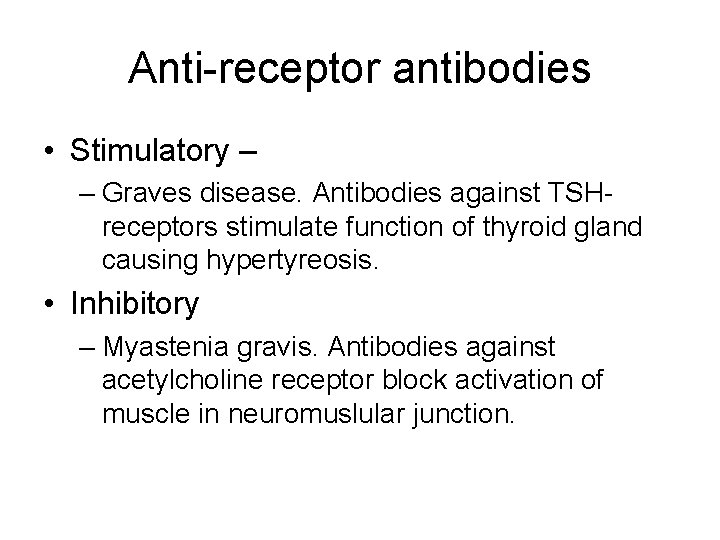 Anti-receptor antibodies • Stimulatory – – Graves disease. Antibodies against TSHreceptors stimulate function of