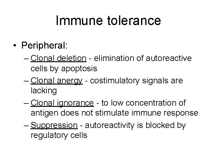 Immune tolerance • Peripheral: – Clonal deletion - elimination of autoreactive cells by apoptosis