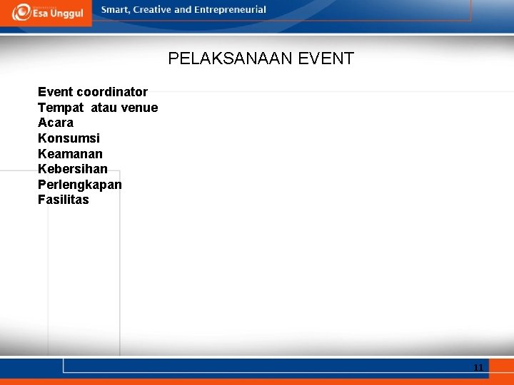 PELAKSANAAN EVENT Event coordinator Tempat atau venue Acara Konsumsi Keamanan Kebersihan Perlengkapan Fasilitas 11