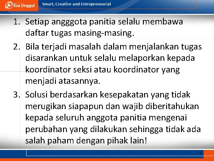 1. Setiap angggota panitia selalu membawa daftar tugas masing-masing. 2. Bila terjadi masalah dalam