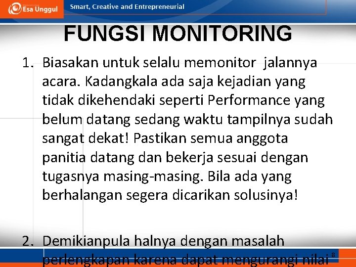 FUNGSI MONITORING 1. Biasakan untuk selalu memonitor jalannya acara. Kadangkala ada saja kejadian yang