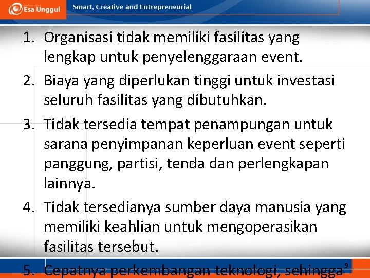 1. Organisasi tidak memiliki fasilitas yang lengkap untuk penyelenggaraan event. 2. Biaya yang diperlukan