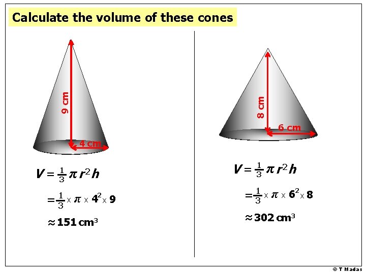 8 cm 9 cm Calculate the volume of these cones 6 cm 4 cm