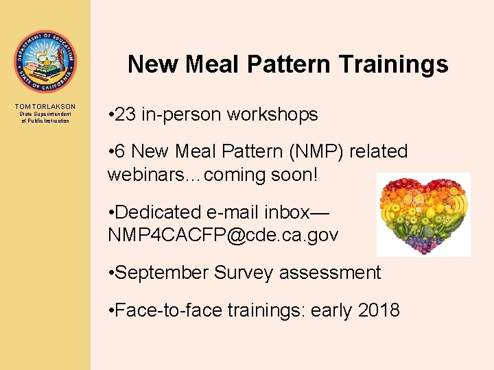 New Meal Pattern Trainings TOM TORLAKSON State Superintendent of Public Instruction • 23 in-person