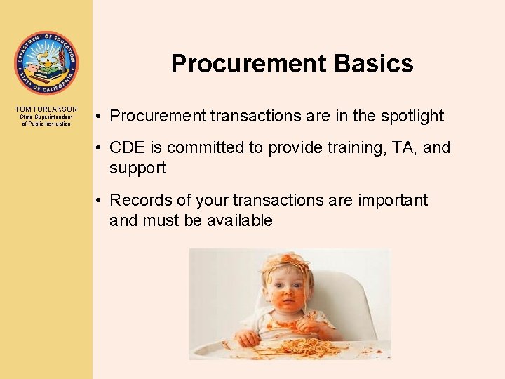 Procurement Basics TOM TORLAKSON State Superintendent of Public Instruction • Procurement transactions are in