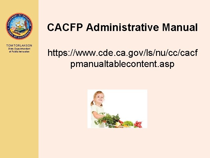 CACFP Administrative Manual TOM TORLAKSON State Superintendent of Public Instruction https: //www. cde. ca.