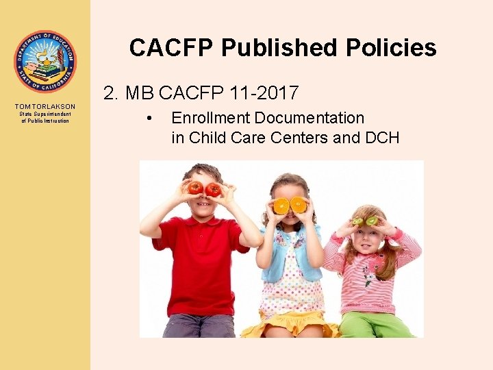 CACFP Published Policies TOM TORLAKSON State Superintendent of Public Instruction 2. MB CACFP 11