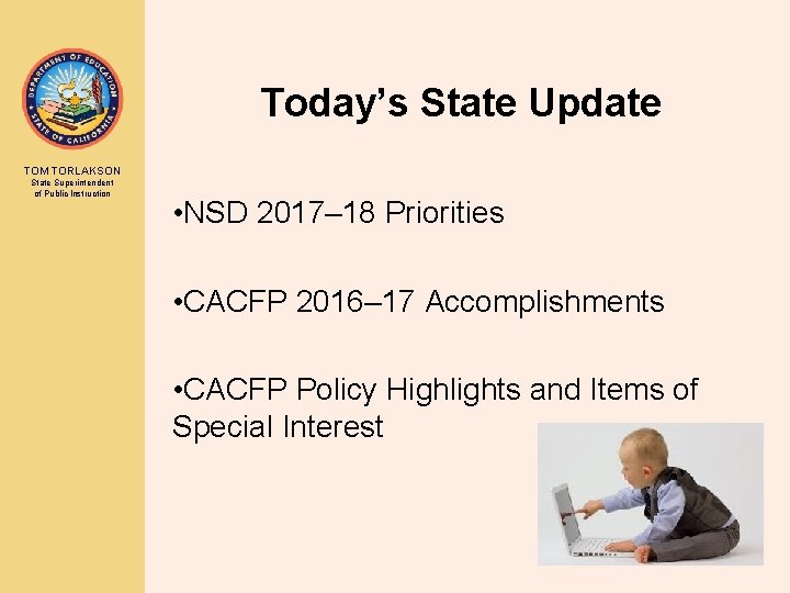 Today’s State Update TOM TORLAKSON State Superintendent of Public Instruction • NSD 2017– 18