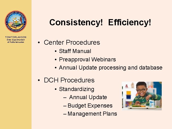 Consistency! Efficiency! TOM TORLAKSON State Superintendent of Public Instruction • Center Procedures • Staff
