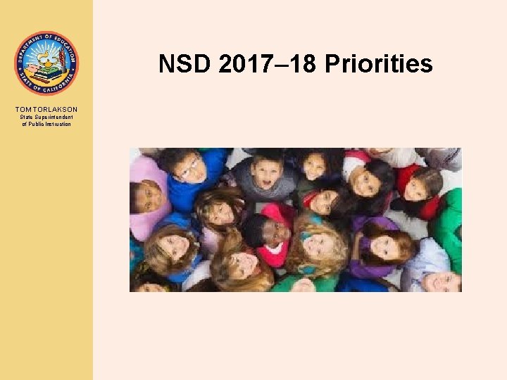 NSD 2017– 18 Priorities TOM TORLAKSON State Superintendent of Public Instruction 