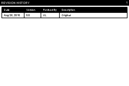 1 REVISION HISTORY Date Version Revised By Description Aug 25, 2010 0. 0 VL