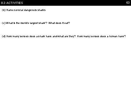 8. 3 ACTIVITIES (b) Name several dangerous sharks (c) What is the world’s largest