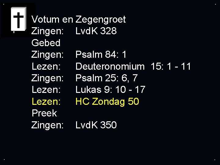 . . Votum en Zegengroet Zingen: Lvd. K 328 Gebed Zingen: Psalm 84: 1