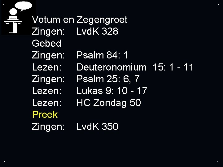 . . Votum en Zegengroet Zingen: Lvd. K 328 Gebed Zingen: Psalm 84: 1