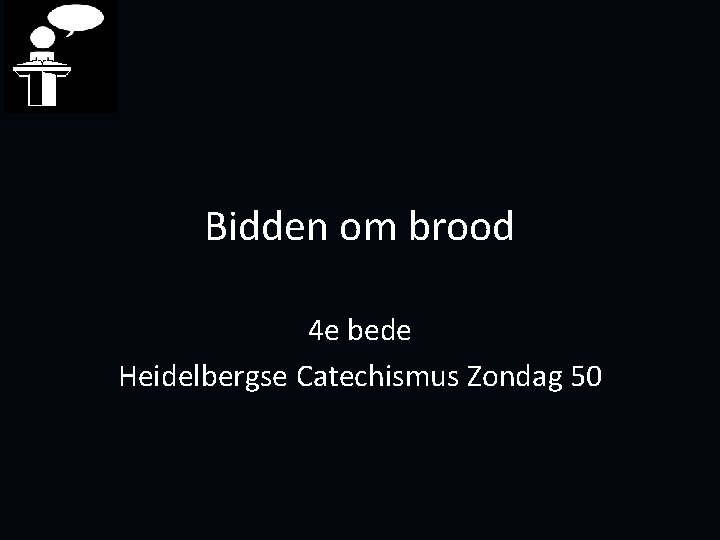 Bidden om brood 4 e bede Heidelbergse Catechismus Zondag 50 