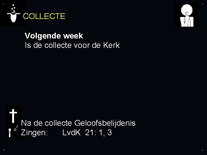 . . COLLECTE Volgende week Is de collecte voor de Kerk Na de collecte