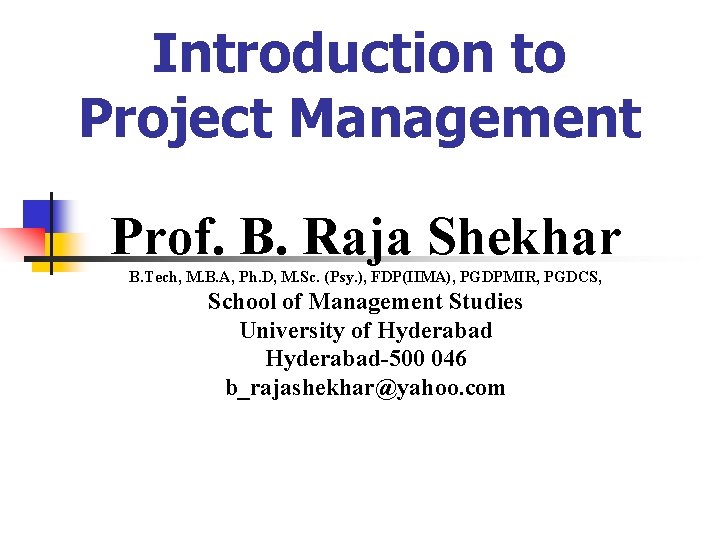 Introduction to Project Management Prof. B. Raja Shekhar B. Tech, M. B. A, Ph.