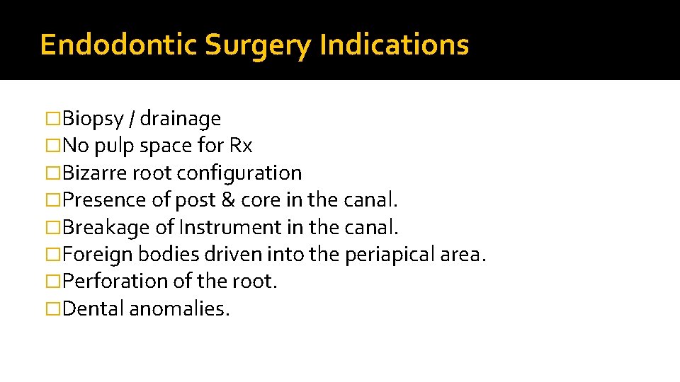Endodontic Surgery Indications �Biopsy / drainage �No pulp space for Rx �Bizarre root configuration