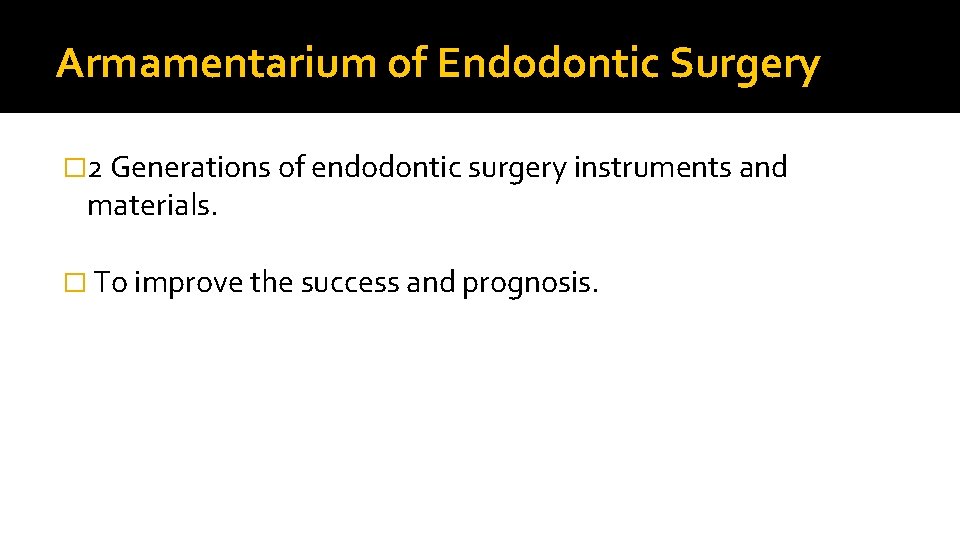 Armamentarium of Endodontic Surgery � 2 Generations of endodontic surgery instruments and materials. �