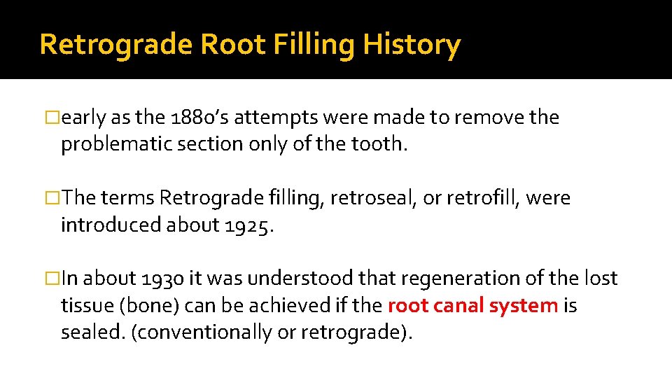 Retrograde Root Filling History �early as the 1880’s attempts were made to remove the