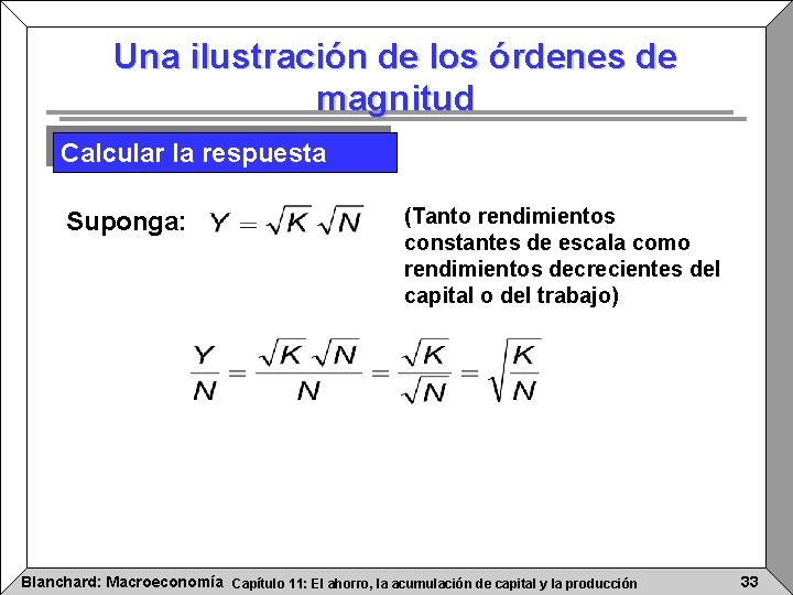 Una ilustración de los órdenes de magnitud Calcular la respuesta Suponga: (Tanto rendimientos constantes