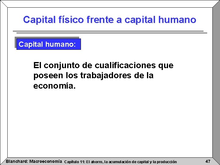 Capital físico frente a capital humano Capital humano: El conjunto de cualificaciones que poseen Capital físico frente a capital humano Capital humano: El conjunto de cualificaciones que poseen