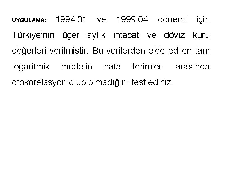 UYGULAMA: 1994. 01 ve 1999. 04 dönemi için Türkiye’nin üçer aylık ihtacat ve döviz