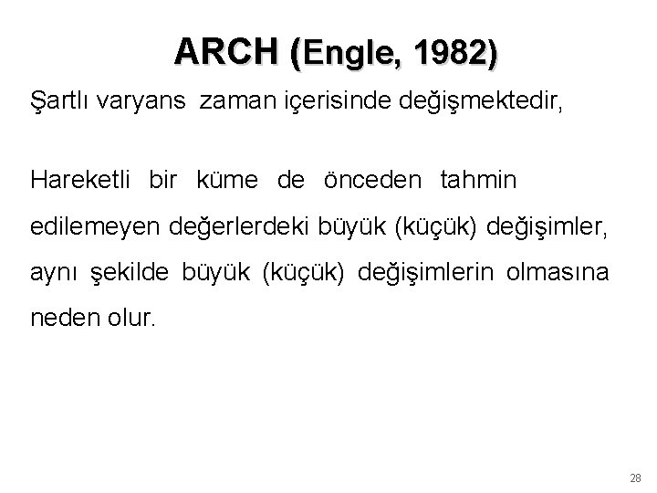 ARCH (Engle, 1982) Şartlı varyans zaman içerisinde değişmektedir, Hareketli bir küme de önceden tahmin