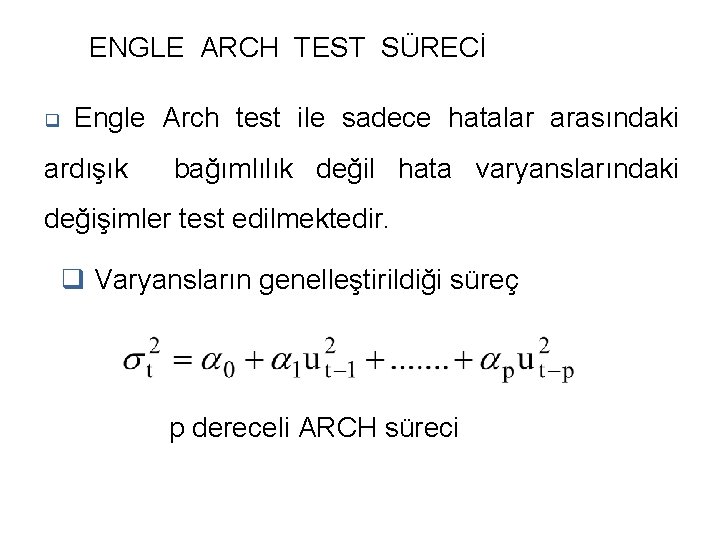 ENGLE ARCH TEST SÜRECİ q Engle Arch test ile sadece hatalar arasındaki ardışık bağımlılık