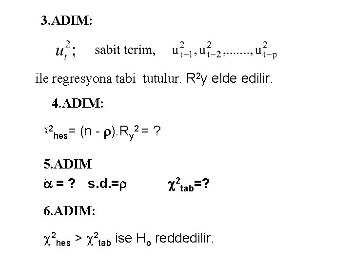 3. ADIM: ile regresyona tabi tutulur. R 2 y elde edilir. 4. ADIM: 2