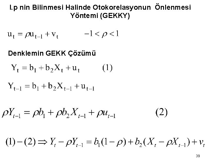 I. p nin Bilinmesi Halinde Otokorelasyonun Önlenmesi Yöntemi (GEKKY) Denklemin GEKK Çözümü 39 